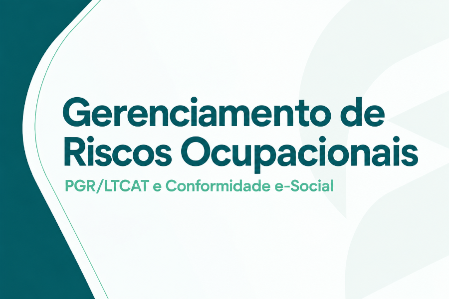 Gerenciamento de Riscos Ocupacionais (PGR/LTCAT) e Conformidade e-Social